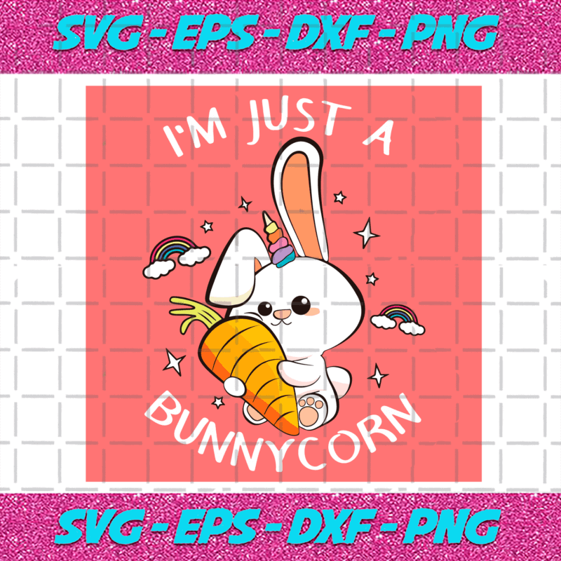 Im Just A Bunnycorn Svg Trending Svg Bunny Unicorn Svg Unicorn Bunny