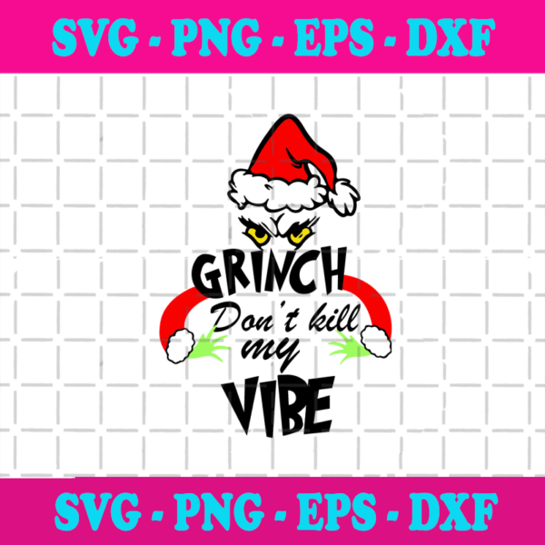 Grinch Dont Kill My Vibe Svg Christmas Svg Xmas Svg Merry Christmas