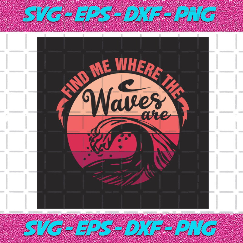 Find Me Where The Waves Are Svg Trending Svg Waves Svg Ocean Svg