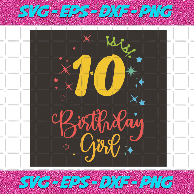 10 Birthday Girl Svg, Birthday Svg, 10 years old, Crown Svg, Happy ...