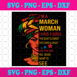 I Am A March Woman I Have A 3 Sides The Quiet Svg, Birthday Svg, Girl Was Born In March Svg, March Girls Svg, Black Girl Svg, Black Women Svg, Birthday In March Svg, March Svg, March Gifts Svg, Birthday Gifts Svg, Girl Gifts Svg