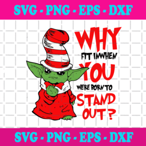 Why Fit In When You Were Born To Stand Out Svg, Dr Seuss Svg, Baby Yoda Svg, Yoda Dr Seuss Svg, Cat In Hat Svg, Catinthehat Svg, Thelorax Svg, Dr Seuss Quotes Svg, Lorax Svg, Thecatinthehat Svg