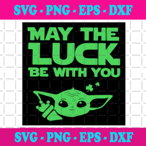 May The Luck Be With You Baby Yoda Svg, Patrick Svg, Baby Yoda Svg, Patrick Baby Yoda Svg, Lucky Svg, Baby Yoda Gifts Svg, Patrick Shamrocks Svg, Shamrocks Svg, Patrick Gifts Svg, Patrick Party Svg, Happy St Patrick Day Svg