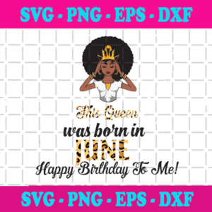 This Queen Was Born In June, Birthday Svg, June Birthday Svg, June Queen Svg, Birthday Black Girl, Black Girl Svg, Born In June, June Black Girl, Black Queen Svg, Birthday Girl Svg
