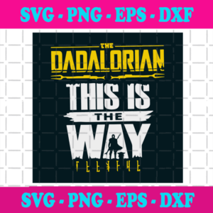 The Dadalorian This Is The Way Svg, Fathers Day Svg, Dadalorian Svg, Dad Svg, Daddy Svg, Mandalorian Svg, Star Wars Svg, Star Wars Chracter, Star Wars Fans, Happy Fathers Day Svg, Dad Gifts, Dad Life, Svg Cricut