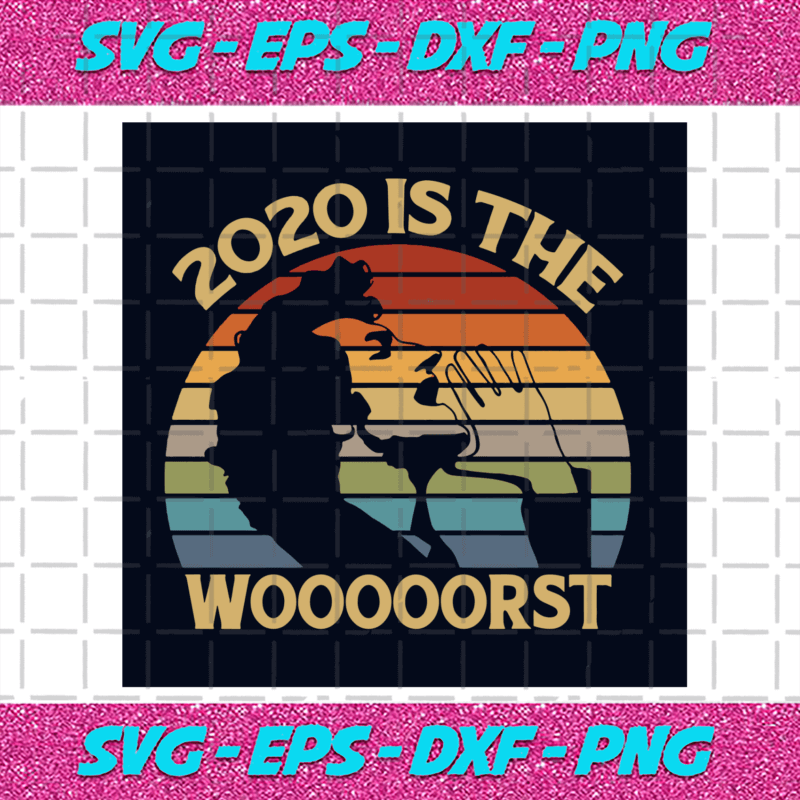 2020 Is The Wooorst Svg, Trending Svg, 2020 Svg, The Worst Svg, Worst