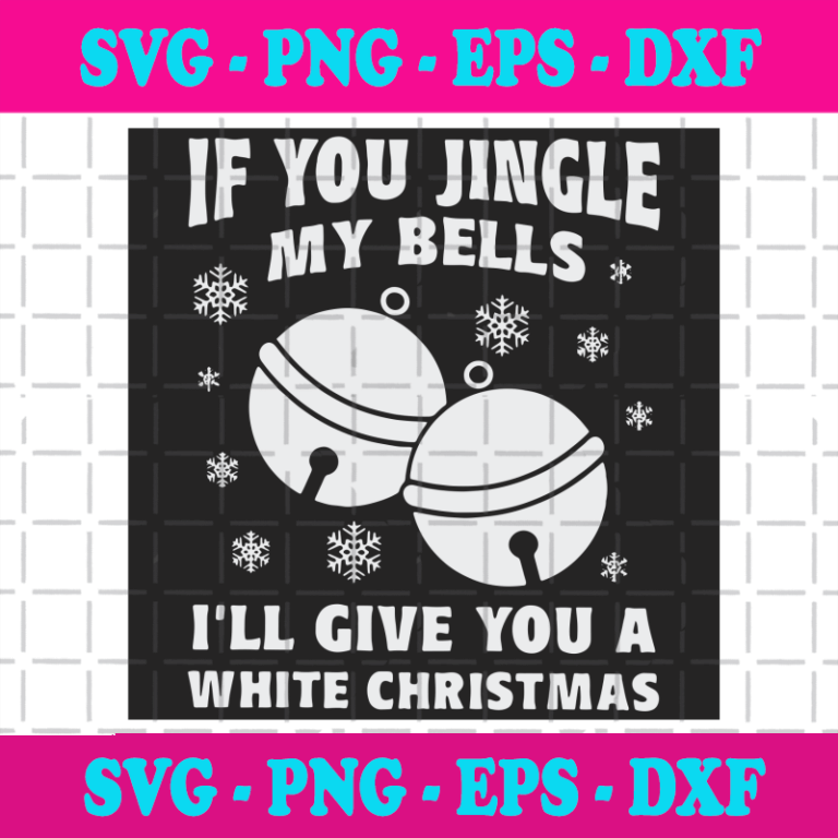 If You Jingle My Bells Ill Give You A White Christmas Svg, Christmas