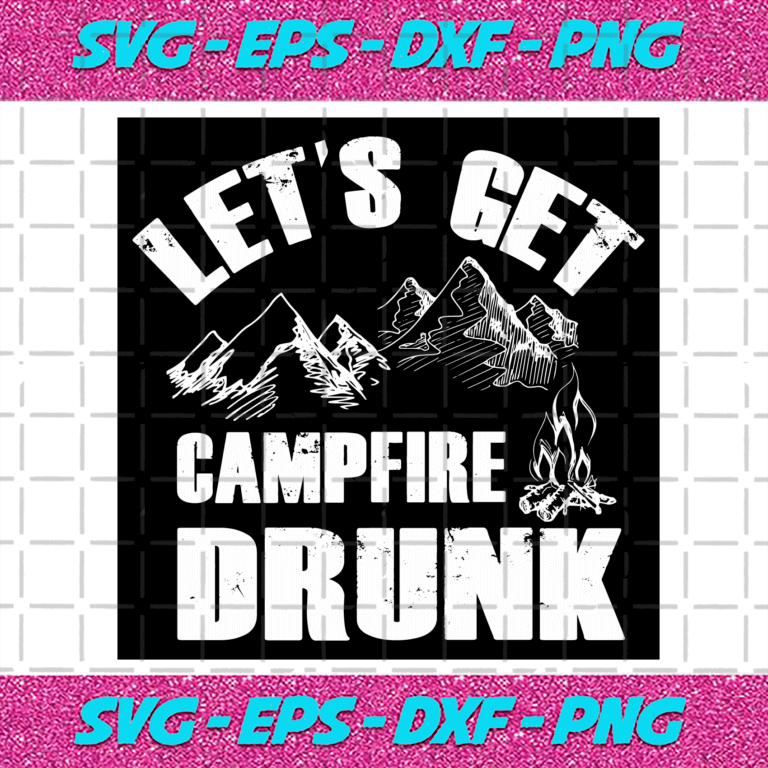 Lets Get Campfire Drunk Svg Trending Svg Campfire Svg Camp Svg Camping Svg Camper Svg 4214