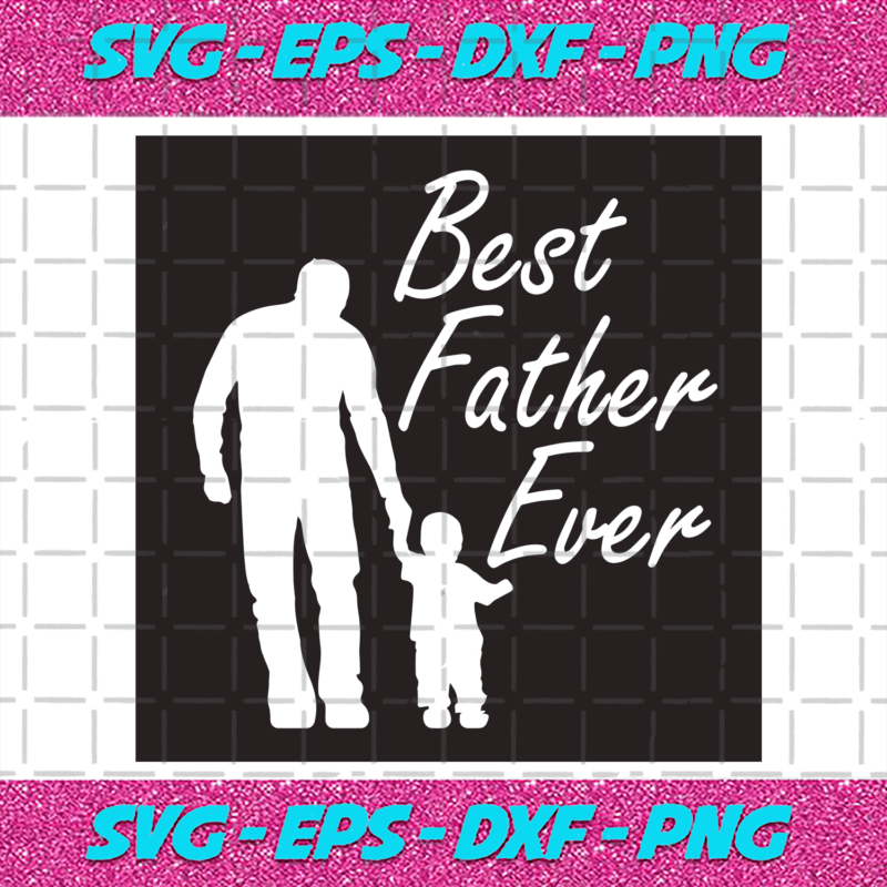 Best Father Ever Svg, Fathers Day Svg, Best Father Svg, Best Dad Svg