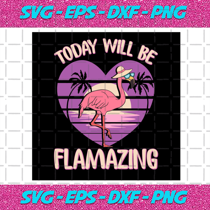 Flamingo Today Will Be Flamazing Svg, Trending Svg, Flamingo Svg ...