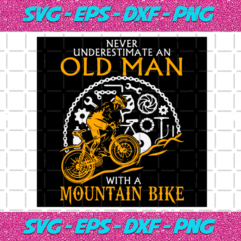 Never Underestimate An Old Man With A Mountain Bike Svg Trending Svg