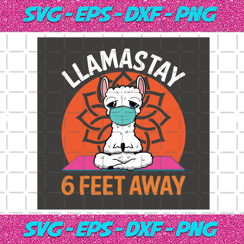 Llamastay 6 Feet Away Svg, Trending Svg, Llama Alpaca Svg, 2021 Covid