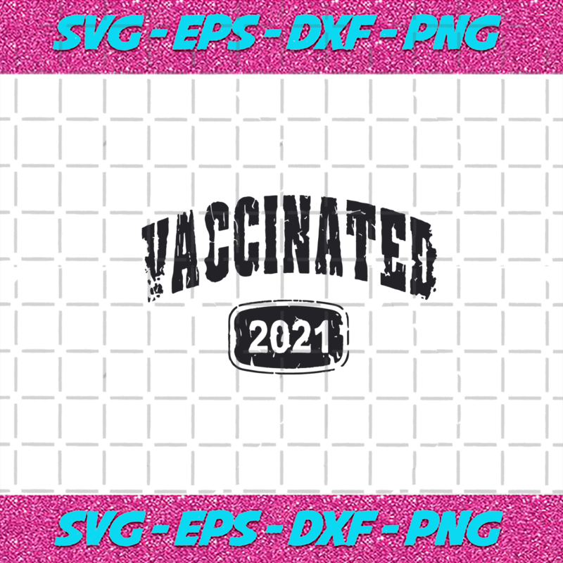 Vaccinated 2021 Svg, Trending Svg, Vaccinated Svg, Corona Virus Svg