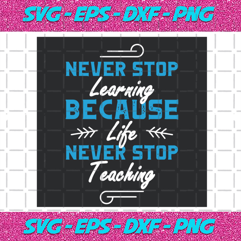 Never Stop Learning Svg, Trending Svg, Learning Svg, Teaching Svg ...