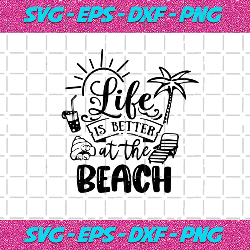 Life Is Better At The Beach Svg, Trending Svg, Summer Svg, Beach Svg ...