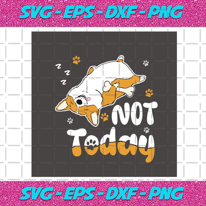 Corgi Not Today Svg, Trending Svg, Corgi Svg, Not Today Svg, Dog Paw