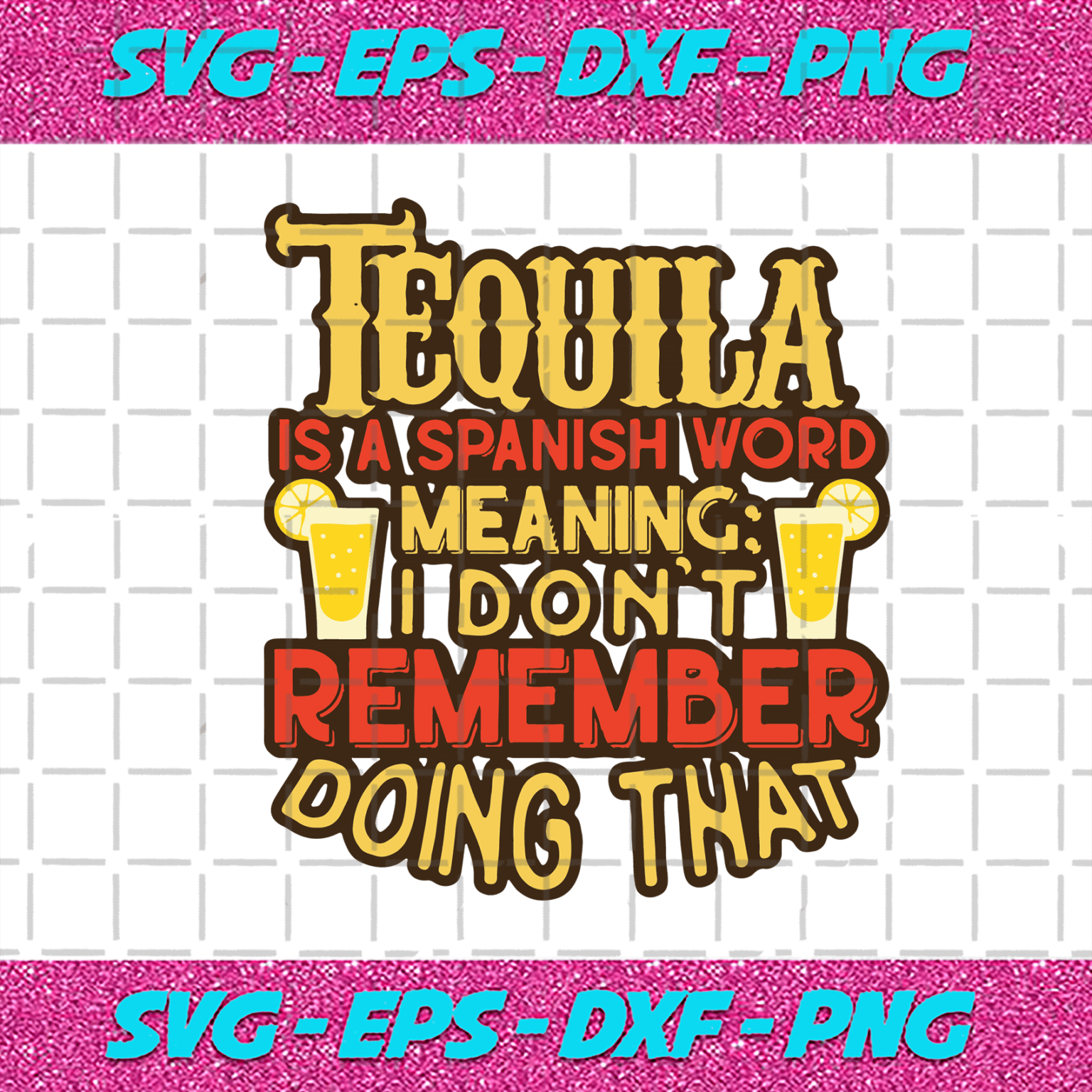 Funny Tequila Svg, Trending Svg, Tequila Day Svg, Remember Doing Svg